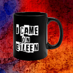 I Came On Eileen Coffee Mug