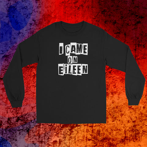 I Came On Eileen Logo Long Sleeve T-Shirt